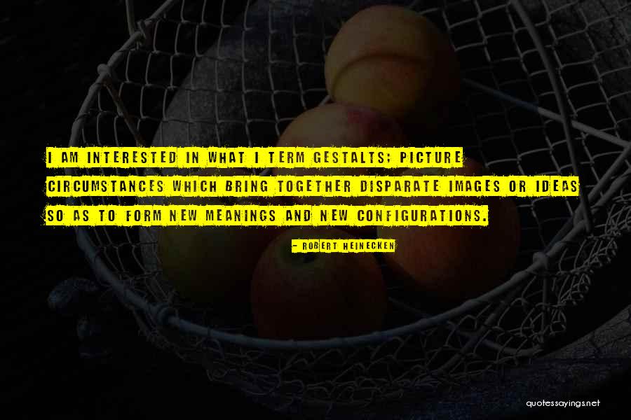 Circumstances And Ideas Quotes By Robert Heinecken Circumstances And Ideas Quotes By Robert Heinecken