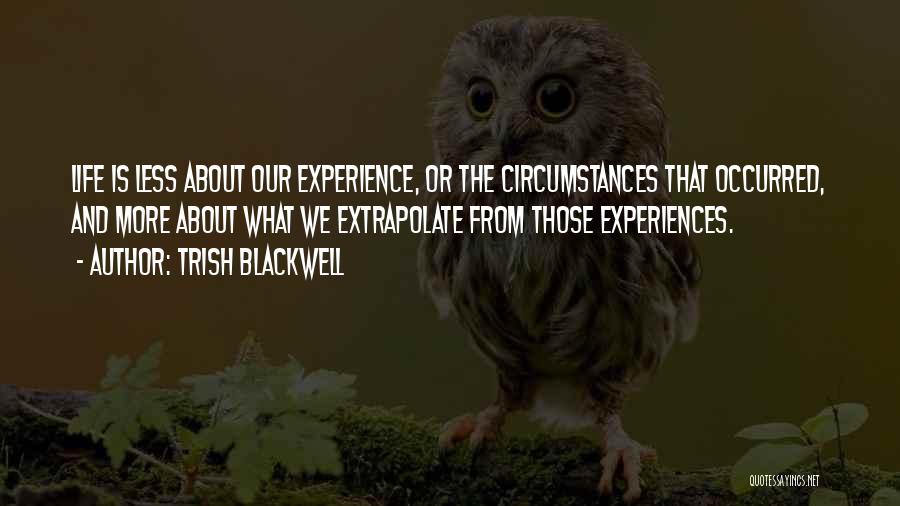 Circumstances And Life Quotes By Trish Blackwell
