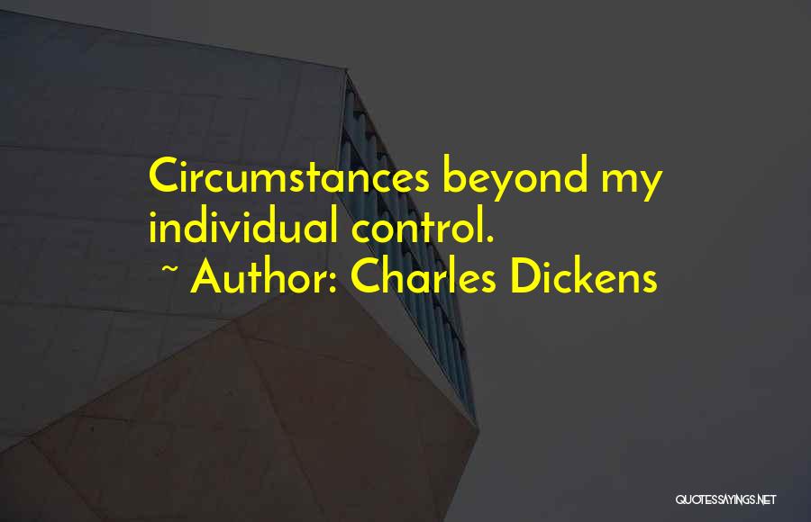 Circumstances Beyond My Control Quotes By Charles Dickens