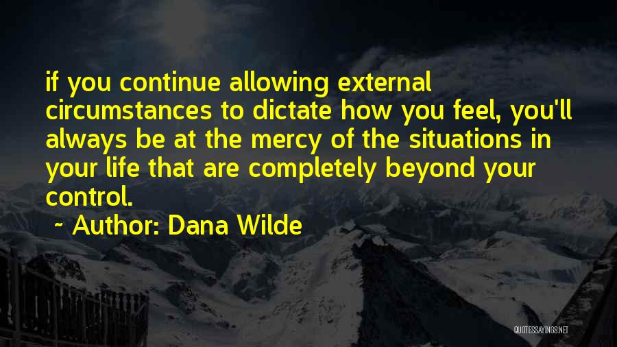 Circumstances Beyond My Control Quotes By Dana Wilde