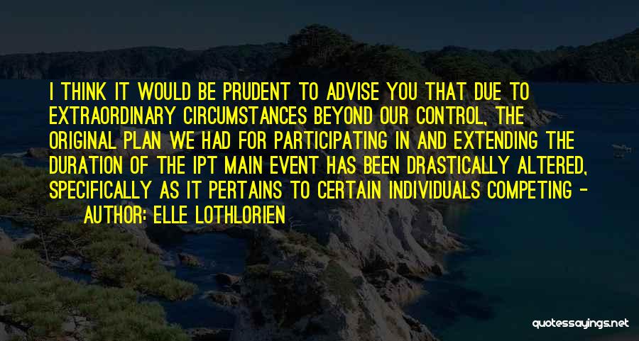 Circumstances Beyond My Control Quotes By Elle Lothlorien