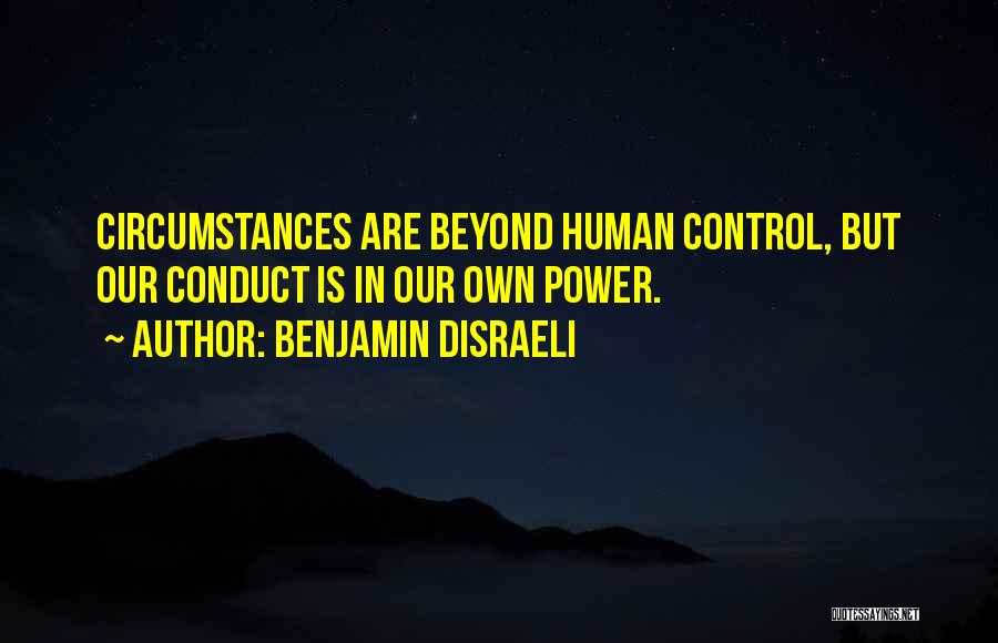 Circumstances Beyond Our Control Quotes By Benjamin Disraeli