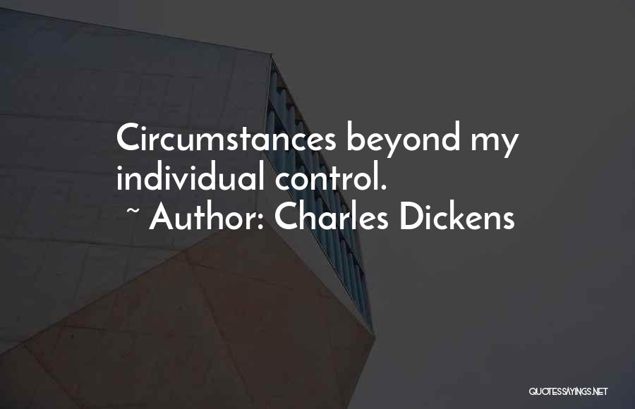 Circumstances Beyond Our Control Quotes By Charles Dickens