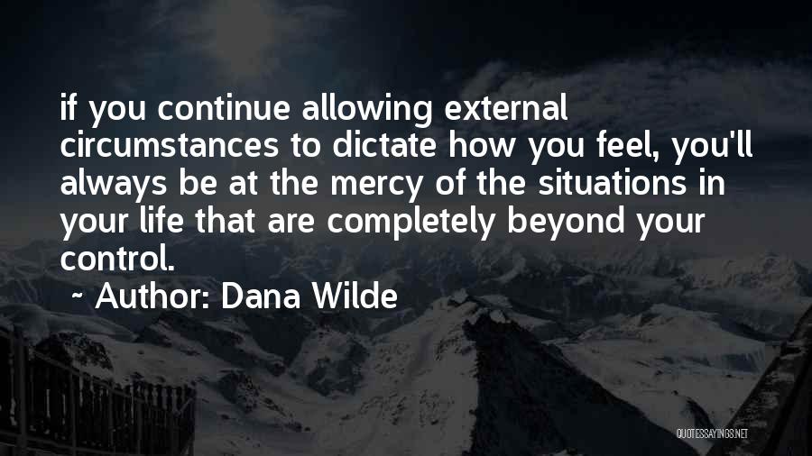 Circumstances Beyond Our Control Quotes By Dana Wilde