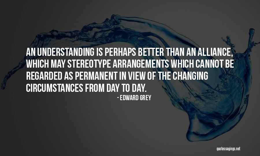 Circumstances Changing Quotes By Edward Grey Circumstances Changing Quotes By Edward Grey