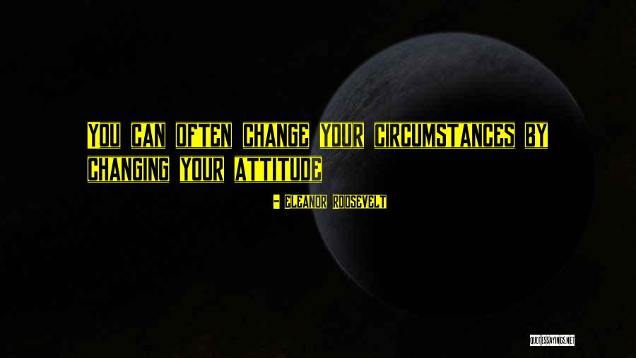 Circumstances Changing Quotes By Eleanor Roosevelt Circumstances Changing Quotes By Eleanor Roosevelt