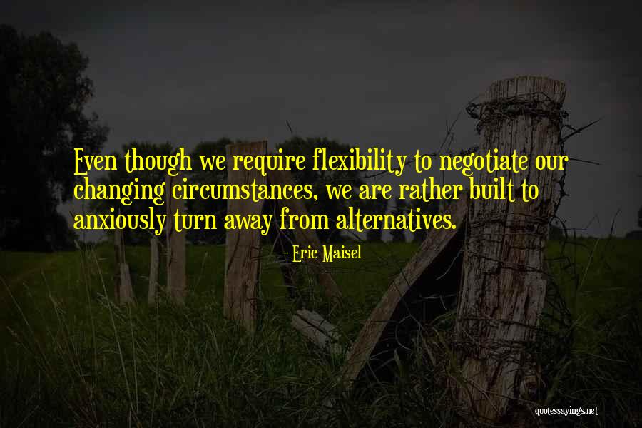 Circumstances Changing Quotes By Eric Maisel Circumstances Changing Quotes By Eric Maisel