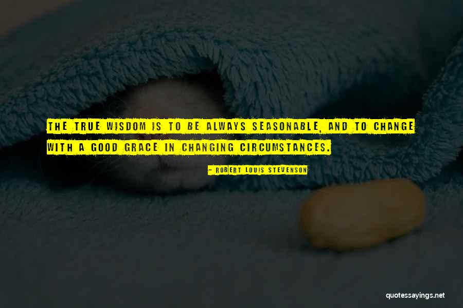 Circumstances Changing Quotes By Robert Louis Stevenson Circumstances Changing Quotes By Robert Louis Stevenson