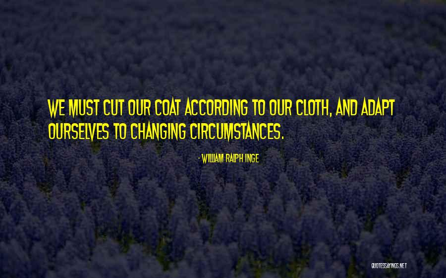 Circumstances Changing Quotes By William Ralph Inge Circumstances Changing Quotes By William Ralph Inge