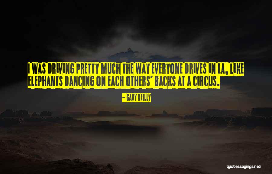 Circus Elephants Quotes By Gary Reilly Circus Elephants Quotes By Gary Reilly
