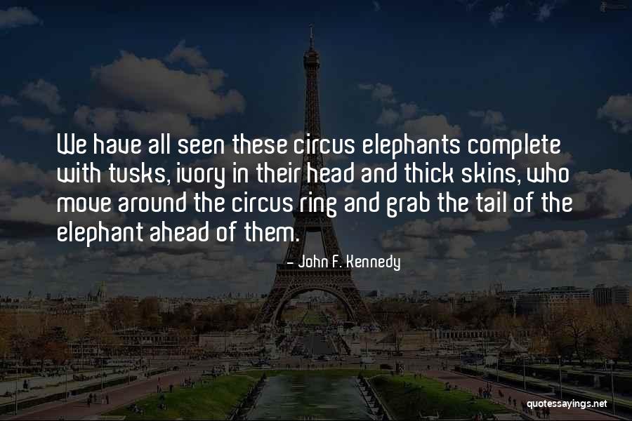 Circus Elephants Quotes By John F. Kennedy Circus Elephants Quotes By John F. Kennedy