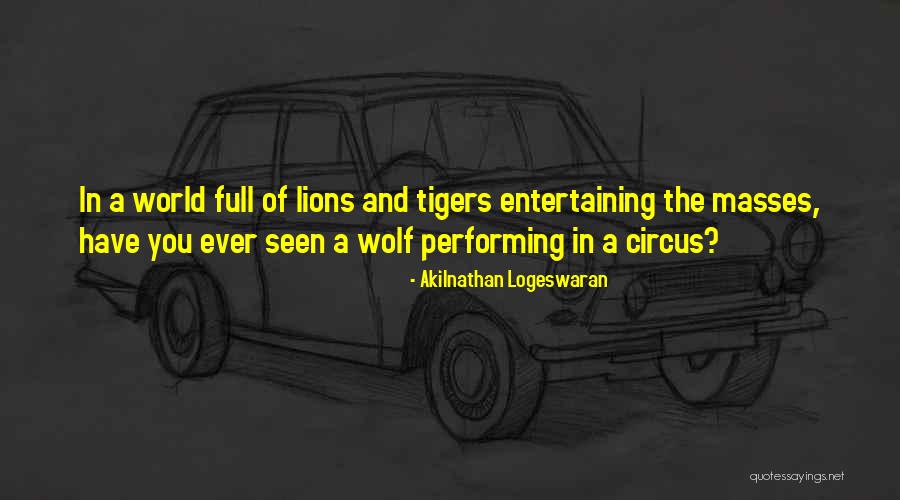 Circus Lion Quotes By Akilnathan Logeswaran Circus Lion Quotes By Akilnathan Logeswaran