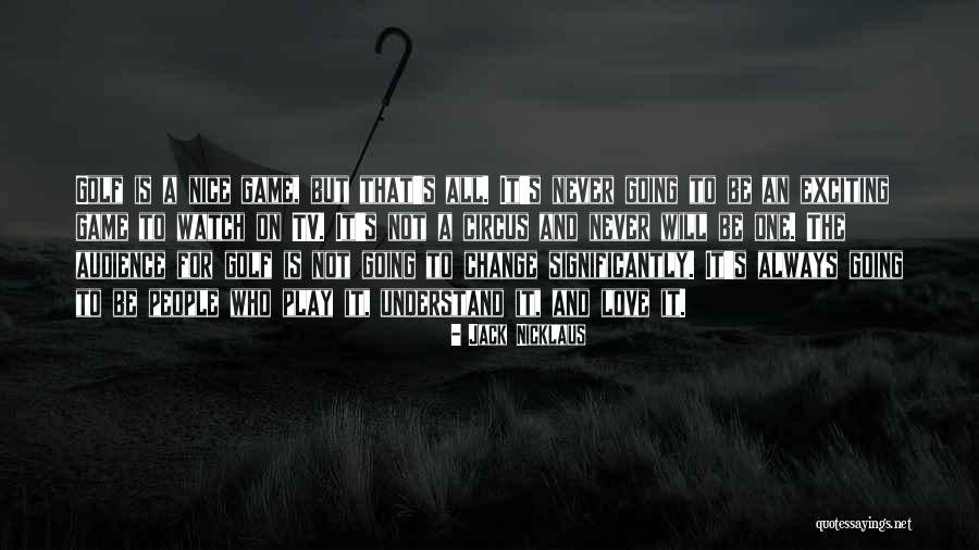 Circus Love Quotes By Jack Nicklaus Circus Love Quotes By Jack Nicklaus