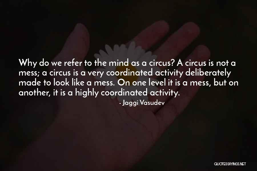 Circus Quotes By Jaggi Vasudev Circus Quotes By Jaggi Vasudev