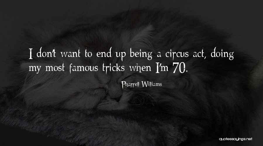 Circus Quotes By Pharrell Williams Circus Quotes By Pharrell Williams