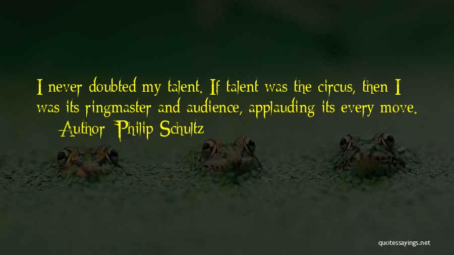 Circus Ringmaster Quotes By Philip Schultz