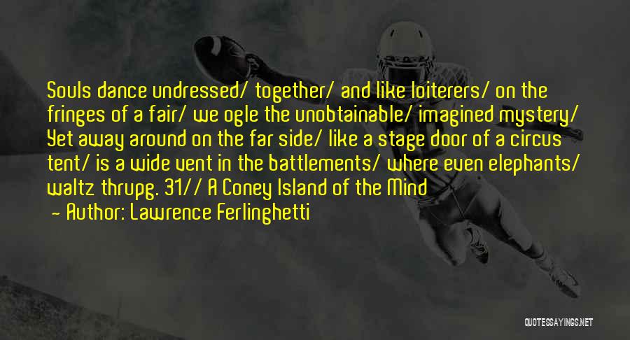 Circus Tent Quotes By Lawrence Ferlinghetti