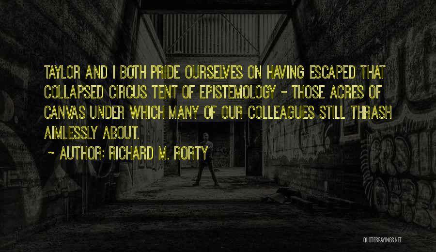 Circus Tent Quotes By Richard M. Rorty