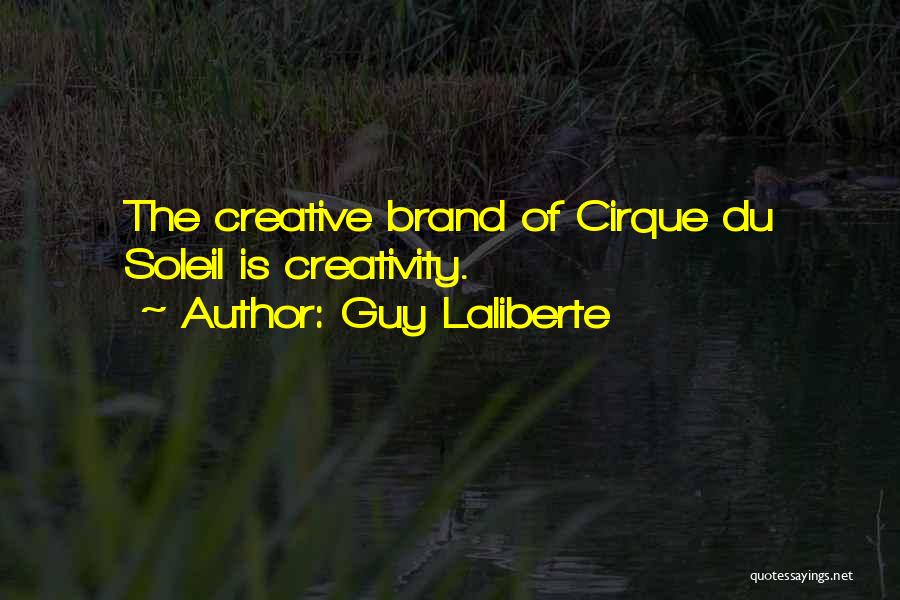 Cirque Du Soleil Quotes By Guy Laliberte