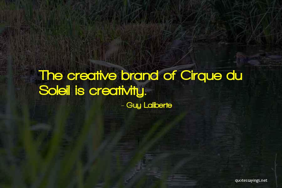 Cirque Quotes By Guy Laliberte Cirque Quotes By Guy Laliberte