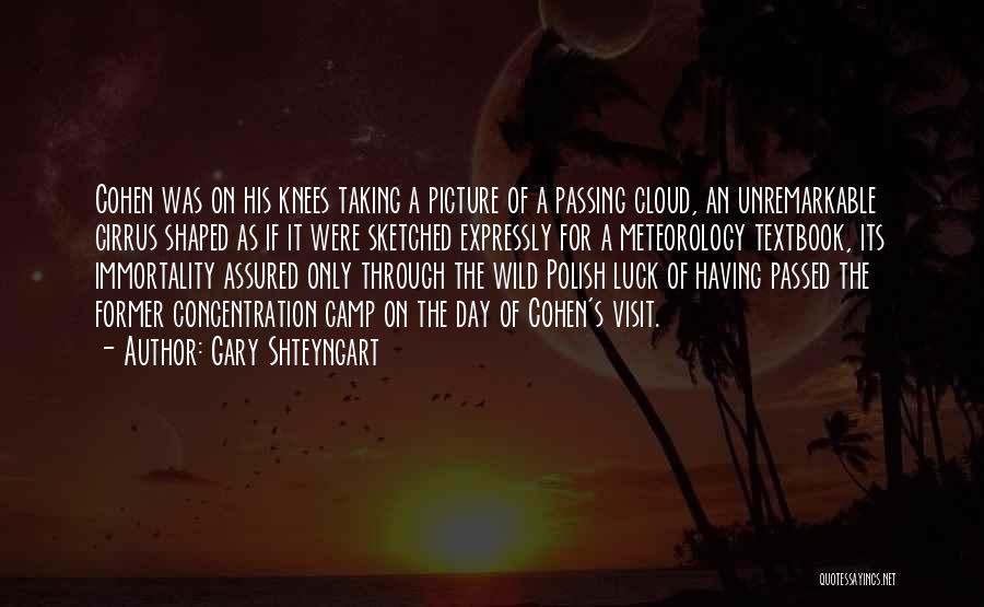 Cirrus Cloud Quotes By Gary Shteyngart