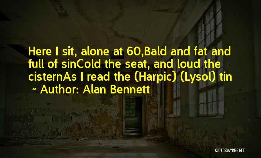 Cistern Quotes By Alan Bennett