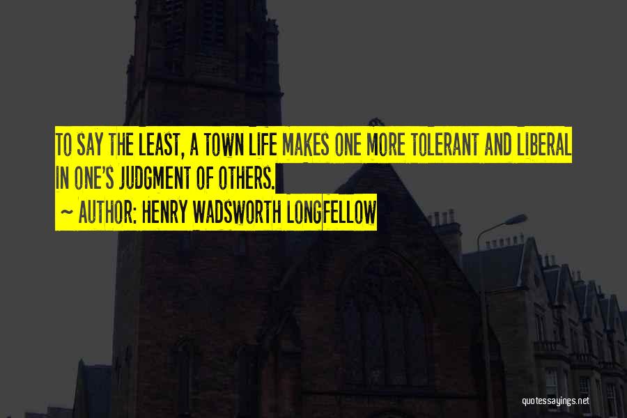 Cities And Towns Quotes By Henry Wadsworth Longfellow