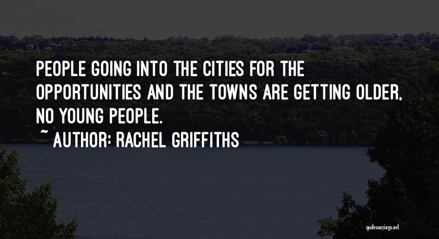 Cities And Towns Quotes By Rachel Griffiths