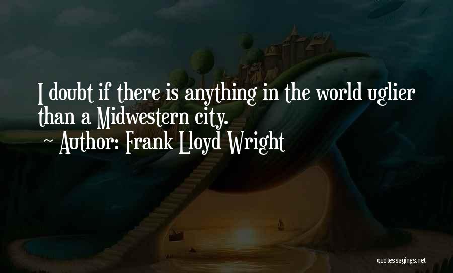 Cities In The World Quotes By Frank Lloyd Wright