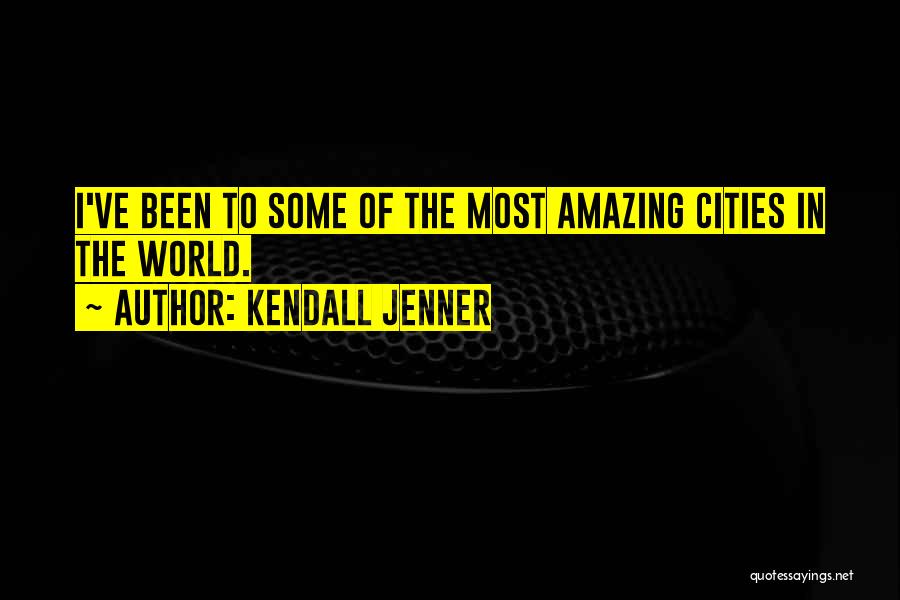 Cities In The World Quotes By Kendall Jenner