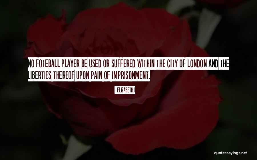 Cities Of The Pain Quotes By Elizabeth I Cities Of The Pain Quotes By Elizabeth I