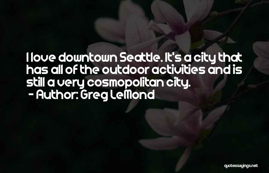 City And Love Quotes By Greg LeMond