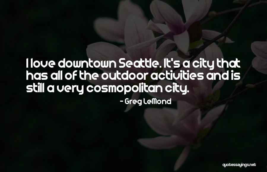 City And Love Quotes By Greg LeMond