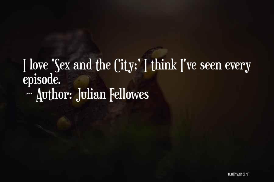 City And Love Quotes By Julian Fellowes