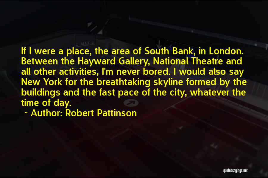 City Buildings Quotes By Robert Pattinson