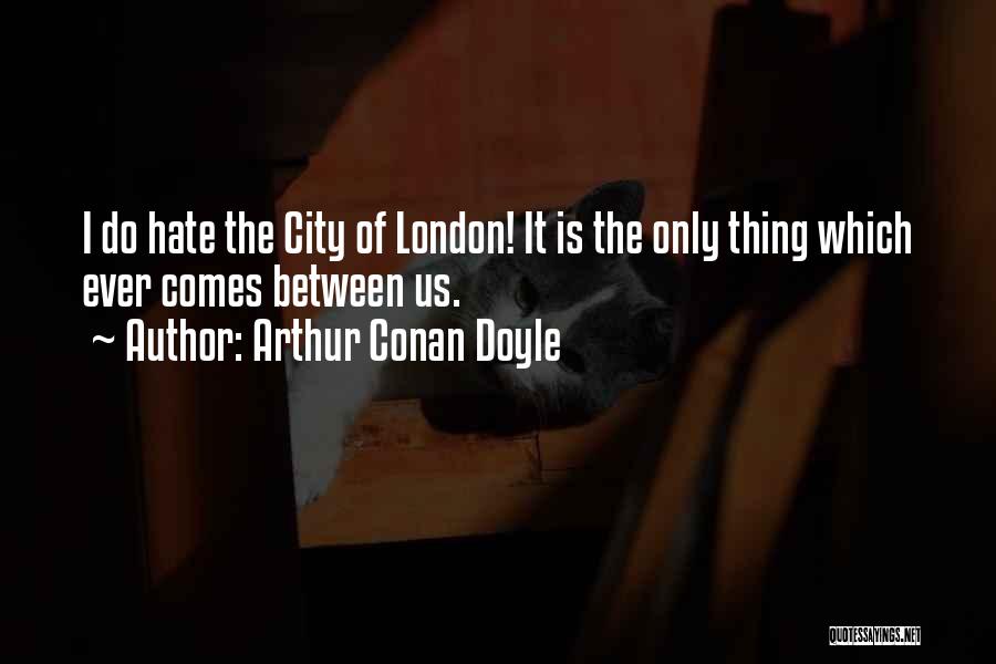 City Of Hate Quotes By Arthur Conan Doyle