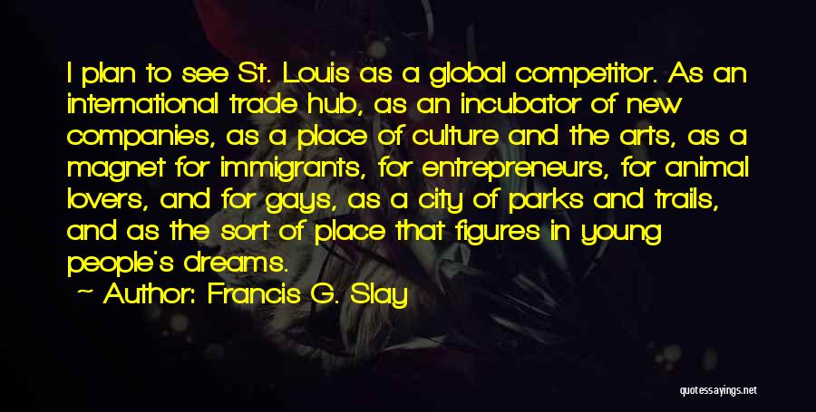 City Parks Quotes By Francis G. Slay