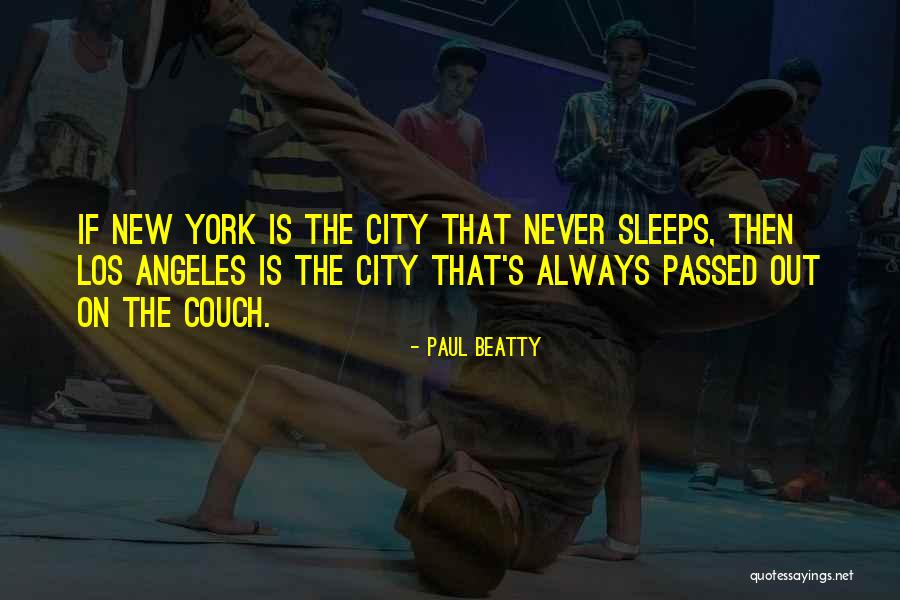 City That Never Sleeps Quotes By Paul Beatty City That Never Sleeps Quotes By Paul Beatty