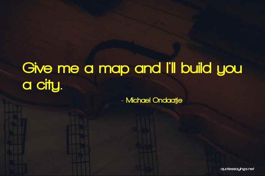 City You Want To Build Quotes By Michael Ondaatje City You Want To Build Quotes By Michael Ondaatje