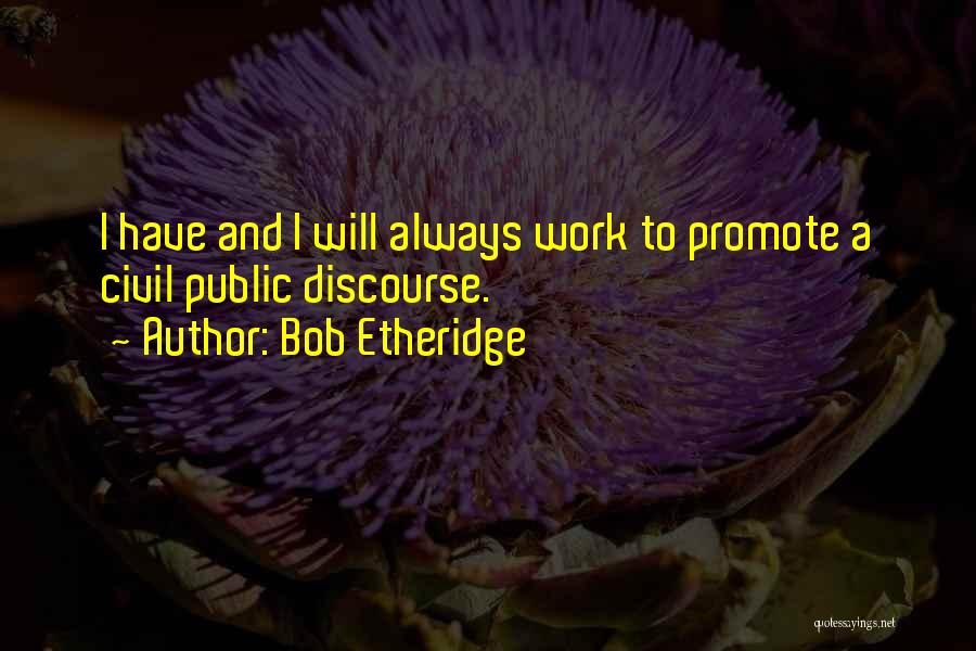 Civil Discourse Quotes By Bob Etheridge