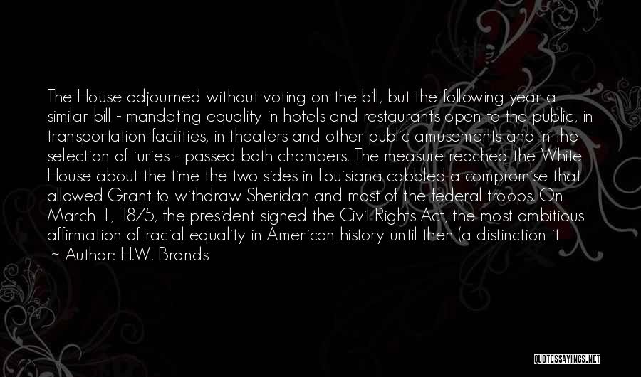 Civil Rights Act Of 1875 Quotes By H.W. Brands