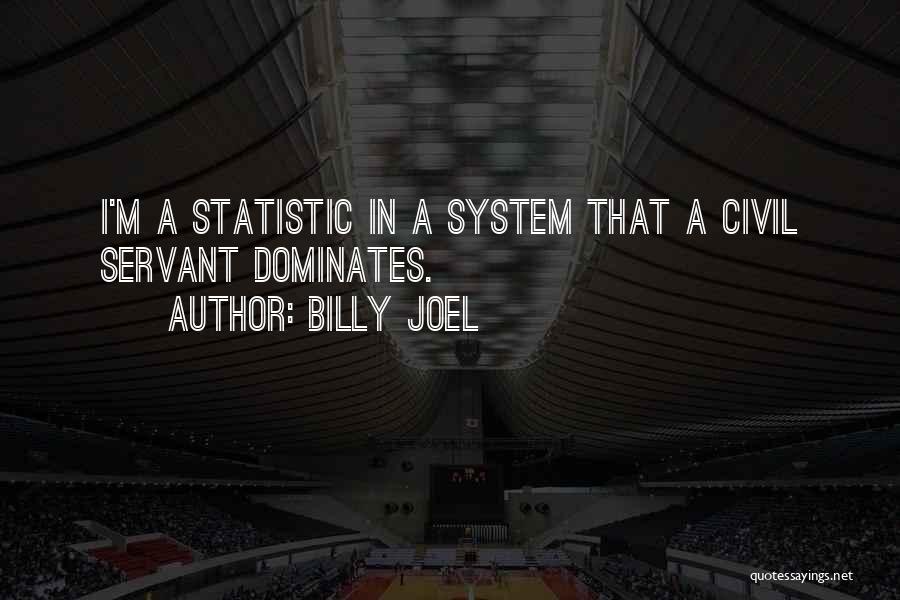 Civil Servant Quotes By Billy Joel