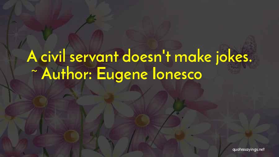 Civil Servant Quotes By Eugene Ionesco