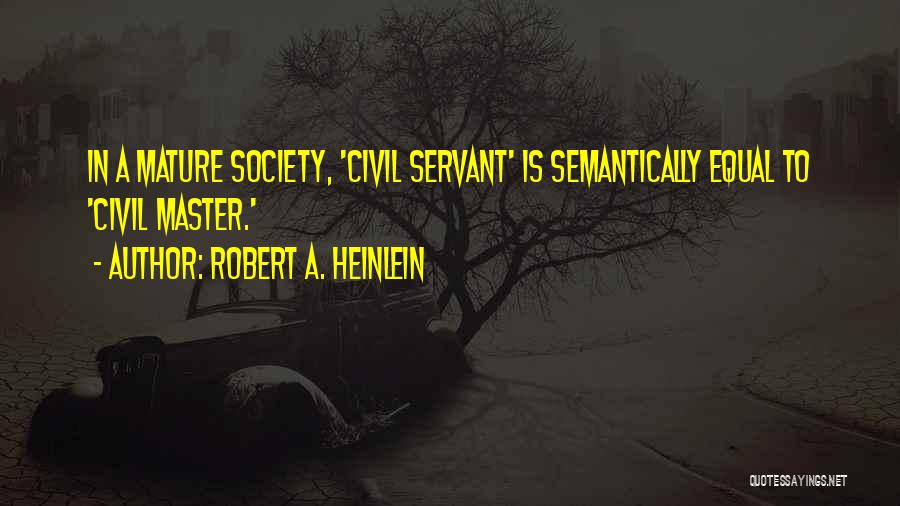 Civil Servant Quotes By Robert A. Heinlein