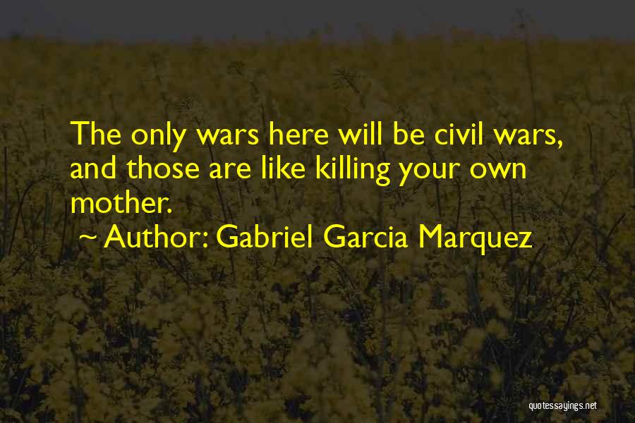 Civil Wars Quotes By Gabriel Garcia Marquez