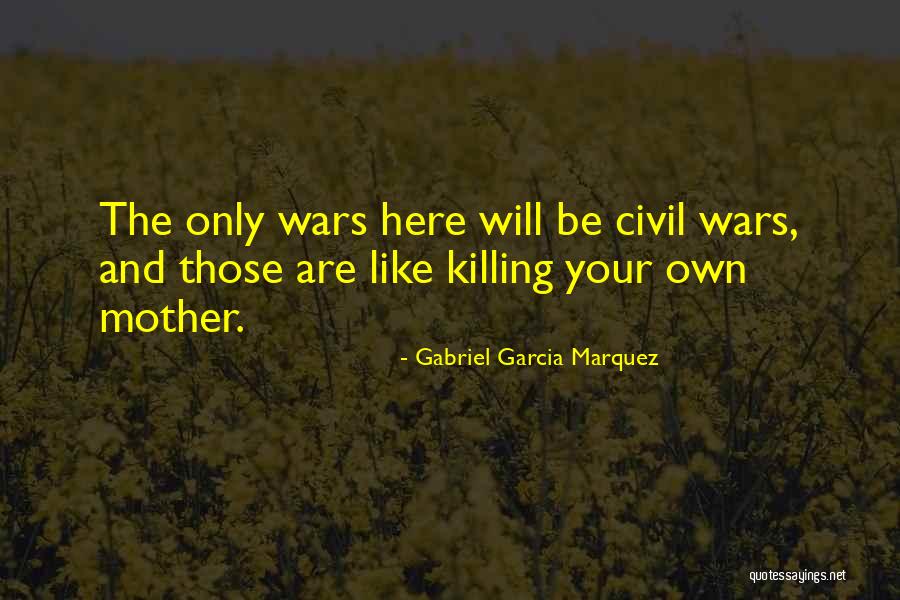 Civil Wars Quotes By Gabriel Garcia Marquez