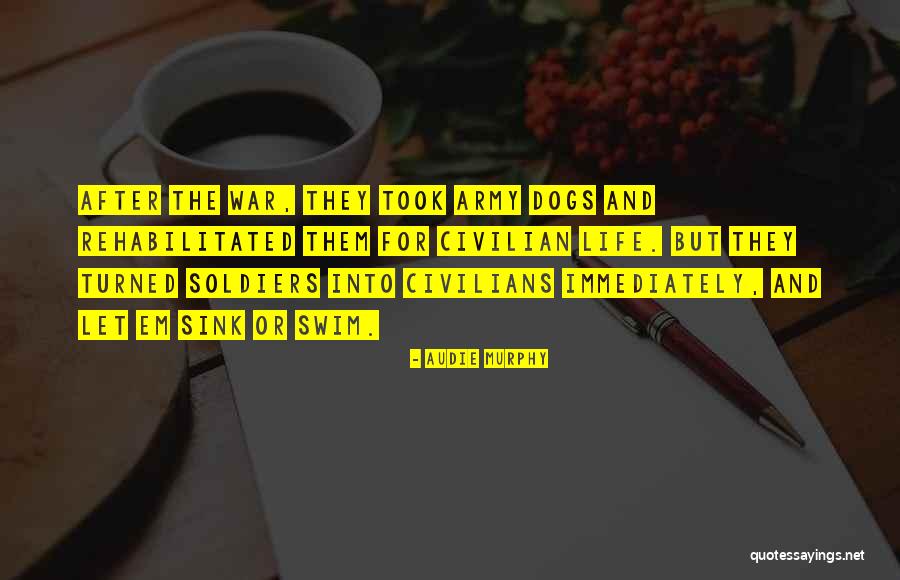 Civilians At War Quotes By Audie Murphy Civilians At War Quotes By Audie Murphy