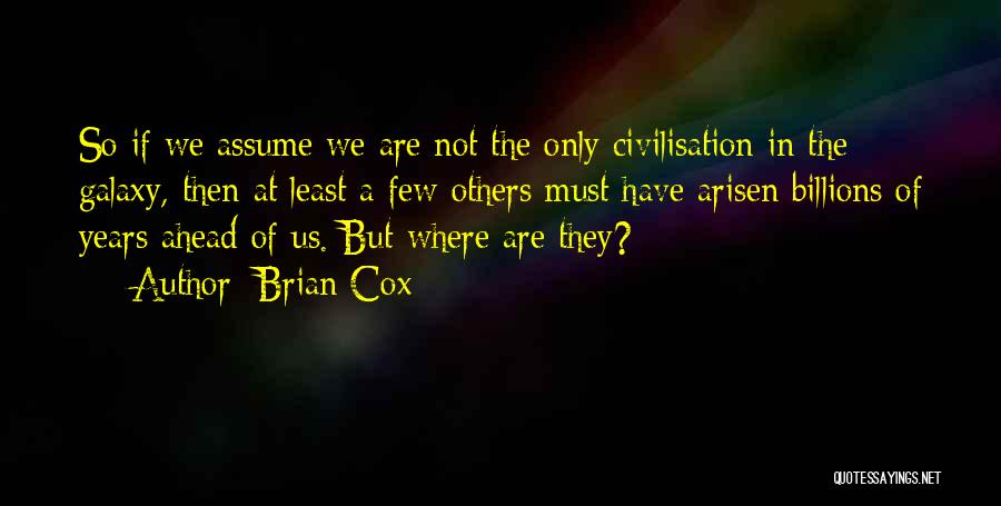 Civilisation Quotes By Brian Cox