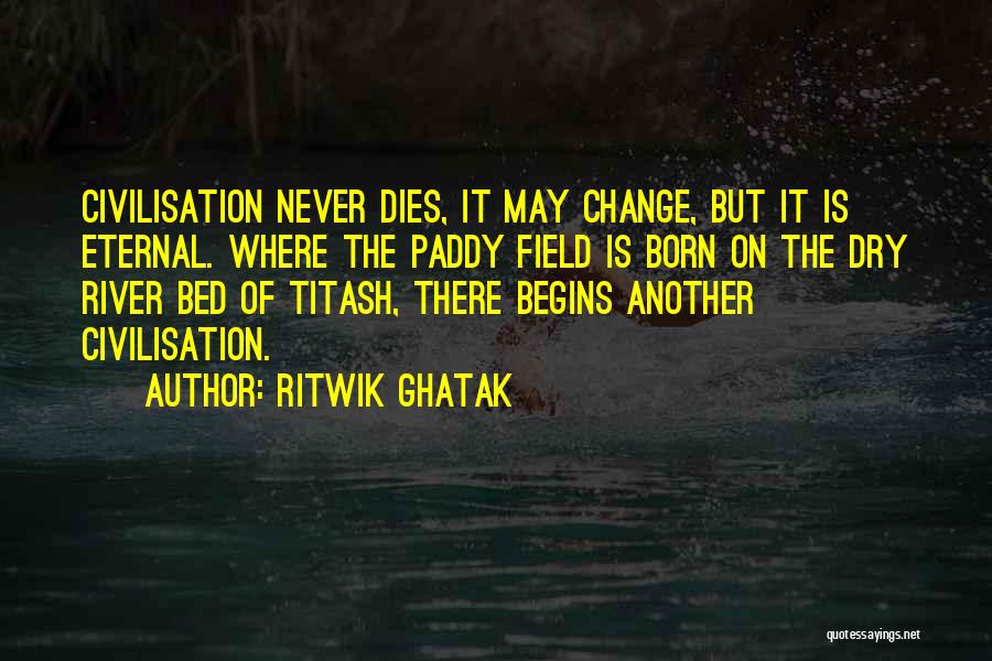 Civilisation Quotes By Ritwik Ghatak