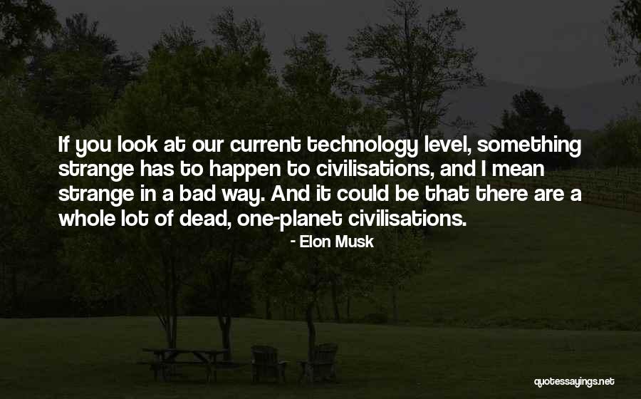 Civilisations Quotes By Elon Musk Civilisations Quotes By Elon Musk